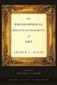 Book Cover for The Philosophical Disenfranchisement of Art by Arthur C Danto