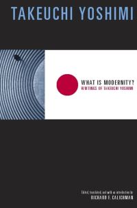 Book Cover for What Is Modernity? by Yoshimi Takeuchi, Richard Calichman