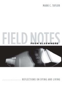 Book Cover for Field Notes from Elsewhere by Mark C Taylor