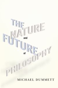 Book Cover for The Nature and Future of Philosophy by Michael Dummett