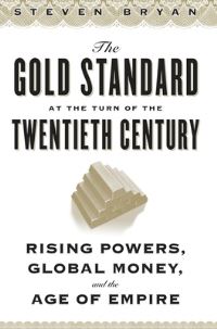 Book Cover for The Gold Standard at the Turn of the Twentieth Century by Steven Bryan
