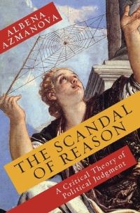 Book Cover for The Scandal of Reason by Albena Azmanova