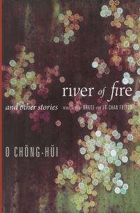 Book Cover for River of Fire and Other Stories by Chonghui O, Bruce Fulton, JuChan Fulton