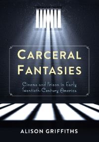 Book Cover for Carceral Fantasies by Alison Griffiths