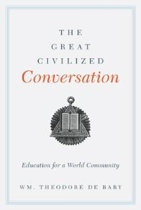 Book Cover for The Great Civilized Conversation by Wm Theodore De Bary