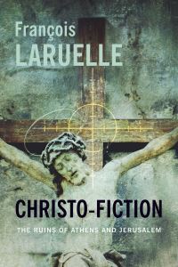 Book Cover for Christo-Fiction, the Ruins of Athens and Jerusalem by François Laruelle