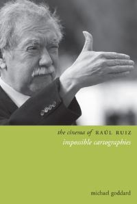 Book Cover for The Cinema of Raúl Ruiz by Michael Goddard