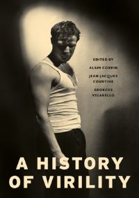 Book Cover for A History of Virility by Alain Corbin, Jean-Jacques Courtine, Georges Vigarello, Keith Cohen
