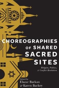 Book Cover for Choreographies of Shared Sacred Sites by Elazar Barkan, Karen Barkey