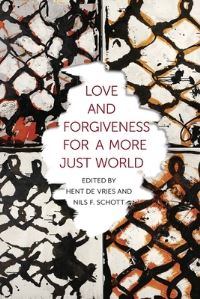 Book Cover for Love and Forgiveness for a More Just World by Hent de Vries