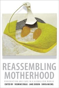 Book Cover for Reassembling Motherhood by Yasmine Ergas, Jane Jenson, Sonya Michel