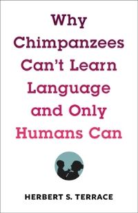 Book Cover for Why Chimpanzees Can't Learn Language and Only Humans Can by Herbert S Terrace