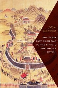 Book Cover for The Great East Asian War and the Birth of the Korean Nation by JaHyun Kim Haboush