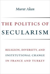 Book Cover for The Politics of Secularism by Murat Akan