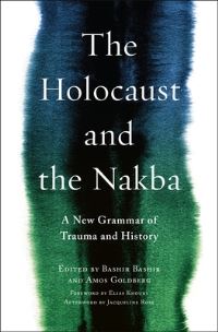 Book Cover for The Holocaust and the Nakba by Bashir Bashir, Amos Goldberg, Elias Khoury, Jacqueline Rose, Refqa AbuRemaileh, Gil Anidjar, Omer Bartov, Omri BenYehuda, Tal BenZvi