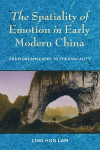 Book Cover for The Spatiality of Emotion in Early Modern China by Ling Hon Lam