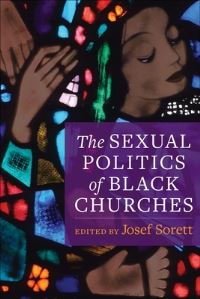 Book Cover for The Sexual Politics of Black Churches by Josef Sorett
