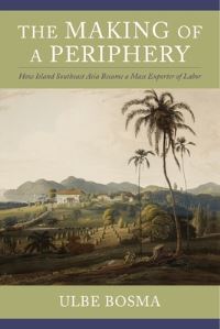 Book Cover for The Making of the Periphery by Ulbe Bosma