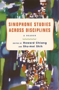 Book Cover for Sinophone Studies Across Disciplines by Howard Chiang, Shumei Shih