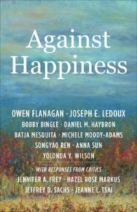 Book Cover for Against Happiness by Owen Flanagan
