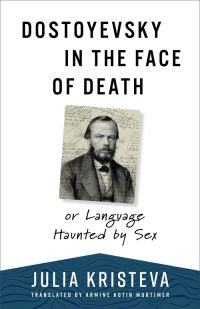 Book Cover for Dostoyevsky in the Face of Death by Julia Kristeva