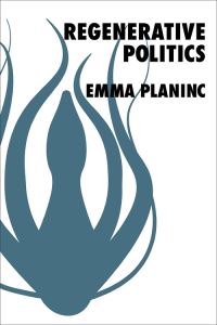 Book Cover for Regenerative Politics by Emma Planinc