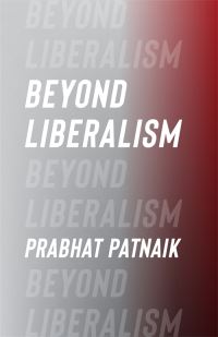 Book Cover for Beyond Liberalism by Prabhat Patnaik