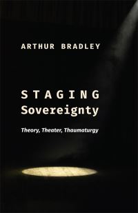 Book Cover for Staging Sovereignty by Arthur Bradley