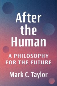 Book Cover for After the Human by Mark C Taylor