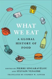 Book Cover for What We Eat by Pierre Singaravélou, Sylvain Venayre, Stephen W Sawyer