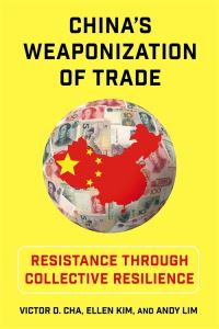 Book Cover for China's Weaponization of Trade by Victor D Cha, Ellen Kim, Andy Lim
