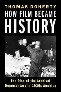 Book Cover for How Film Became History by Thomas Patrick Doherty
