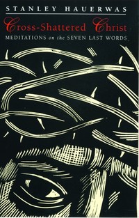 Book Cover for Cross-Shattered Christ by Stanley Hauerwas