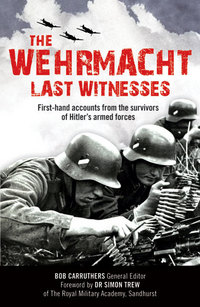 Book Cover for The Wehrmacht Last Witnesses by Bob Carruthers