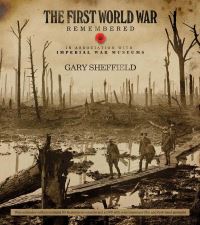 Book Cover for The First World War Remembered by Gary Sheffield, Gary Sheffield, Imperial War Museum Great Britain
