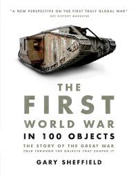 Book Cover for The First World War in 100 Objects by Gary Sheffield