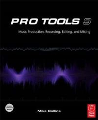 Book Cover for Pro Tools 9. Music Production, Recording, Editing, and Mixing by Mike Collins