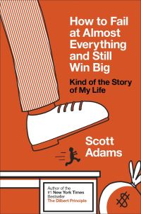 Book Cover for How to Fail at Almost Everything and Still Win Big by Scott Adams