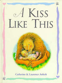 Book Cover for A Kiss Like This by Catherine Anholt, Laurence Anholt