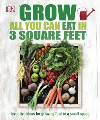 Book Cover for Grow All You Can Eat in Three Square Feet by Tia Sarkar, Bryony Fripp