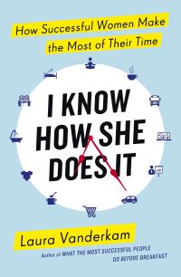 Book Cover for I Know How She Does It by Laura Vanderkam