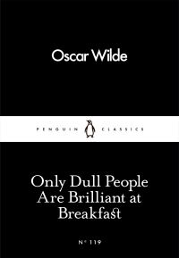 Book Cover for Only Dull People Are Brilliant at Breakfast by Oscar Wilde