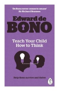 Book Cover for Teach Your Child How to Think by Edward De Bono