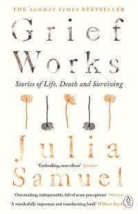 Book Cover for Grief Works by Julia Samuel
