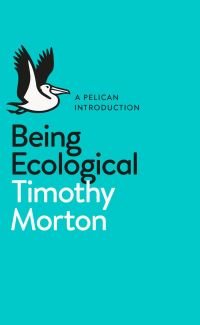 Book Cover for Being Ecological by Timothy Morton