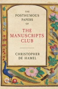 Book Cover for The Posthumous Papers of the Manuscripts Club by Christopher De Hamel