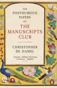 Book Cover for The Posthumous Papers of the Manuscripts Club by Christopher De Hamel