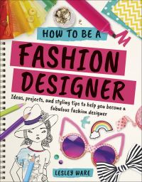 Book Cover for How to Be a Fashion Designer by Lesley Ware