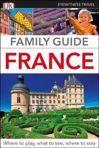 Book Cover for Family Guide France by Shreya Sarkar, Bidisha Srivastava, Priya Rajendran, Ashwin Ahmad