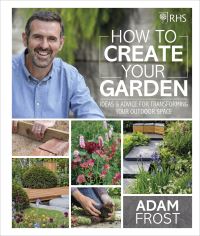 Book Cover for How to Create Your Garden by Adam Frost, Royal Horticultural Society Great Britain